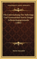 Die Untersuchung Der Nahrungs Und Genussmittel Sowie Einiger Gebrauchsgegenstande (1905) 1161132805 Book Cover