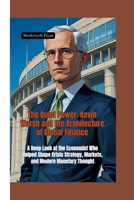 THE QUIET POWER: Kevin Warsh and the Architecture of Global Finance—A Deep Look at the Economist Who Helped Shape Crisis Strategy, Markets, and Modern Monetary Thought B0FHP8CZFB Book Cover