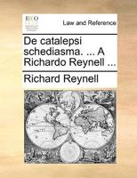 De catalepsi schediasma. ... A Richardo Reynell ... 1170719783 Book Cover