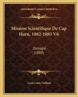 Mission Scientifique De Cap Horn, 1882-1883 V6: Zoologie (1888) 1120678560 Book Cover
