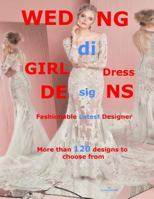 Wedding Girl Dress Designs: Fashionable Latest Designer 1514772183 Book Cover