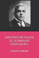 ARÍSTIDES DE SOUSA, EL SCHINDLER PORTUGUÉS: ARÍSTIDES DE SOUSA, EL SCHINDLER PORTUGUÉS (CAMINO DE LOS JUSTOS) 1793235333 Book Cover