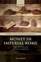 Money in Imperial Rome: Legal Diversity and Systemic Complexity 0198912005 Book Cover