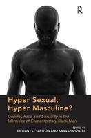 Hyper Sexual, Hyper Masculine?: Gender, Race and Sexuality in the Identities of Contemporary Black Men 0367600587 Book Cover