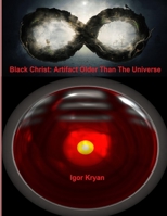 Black Christ: Artifact Older Than The Universe 1794842837 Book Cover