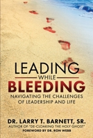 Leading While Bleeding: Navigating the Challenges of Leadership and Life B0C9S1V9FW Book Cover