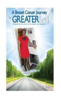 A Breast Cancer Journey to Greater Joy! 1499677987 Book Cover