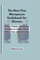 The New Fine Menopause Guidebook for Women: Proven vitamins, therapy and Strategies for dealing with hot flashes, sleep, and mood swings B0DTG8M3MP Book Cover