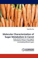 Molecular Characterization of Sugar Metabolism in Carrot: Study of the Rs gene in near-isogenic carrot (Daucus carota L.) inbred lines accumulating different sugars 3838335430 Book Cover