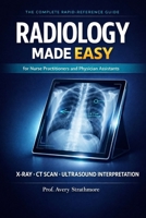Radiology Made Easy for Nurse Practitioners and Physician Assistants: The Complete Rapid-Reference Guide to Reading X-Ray, CT, and Ultrasound — ... at the Bedside Without a Radiologist B0GW5VX47G Book Cover