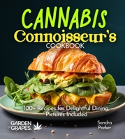 Cannabis Connoisseur's Cookbook: 100+ Recipes for Delightful Dining, Pictures Included (Cannabis Kitchen Collections) B0FQ35B369 Book Cover