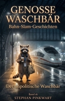 Der unpolitische Waschbär – Bahn-Slam-Geschichten (Bahn-Slam Schreibstudio Poetry Slam auf Schienen) (German Edition) B0H5764YDB Book Cover