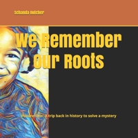 We Remember Our Roots: Volume One: A trip back in history to solve a mystery B08W3RP11D Book Cover