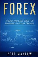 FOREX: A Quick and Easy Guide for Beginners to Start Trading 1542374650 Book Cover