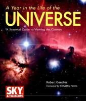A Year in the Life of the Universe: A Seasonal Guide to Viewing the Cosmos 0760326428 Book Cover