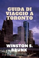 Guida Di Viaggio a Toronto: Esplorazione dei quartieri di Toronto, principali attrazioni di Toronto, ristoranti e cucine a Toronto e informazioni B0CPYNX3FY Book Cover