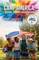 Camp America: SECOND SUMMER SHENANIGANS: Wild Staff, Cheeky Campers, and Lifelong Memories... (There's No Place Like Summer Camp) 1739795458 Book Cover
