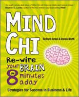 Mind Chi: Re-Wire Your Brain in 8 Minutes a Day -- Strategies for Success in Business and Life 1906465584 Book Cover