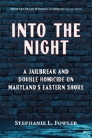 Into the Night : A Jailbreak and a Double Homicide on Maryland's Eastern Shore 1628064587 Book Cover