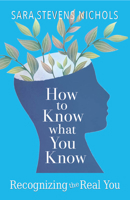How to Know What You Know: Recognizing the Real You 0875169759 Book Cover