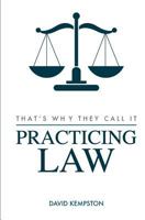 That's Why They Call It Practicing Law 0578190214 Book Cover