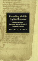 Rereading Middle English Romance: Manuscript Layout, Decoration, and the Rhetoric of Composite Structure 0773512373 Book Cover