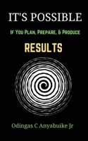 It's Possible: If You Plan, Prepare, and Produce Results B0BP9WTJC3 Book Cover