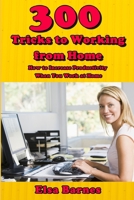 300 Tricks to Working from Home: How to Increase Productivity When You Work at Home B086Y6JLSY Book Cover