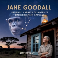 Jane Goodall: Patience, Carnets De Notes Et Émerveillement Sauvage B0FZYQ2BZV Book Cover