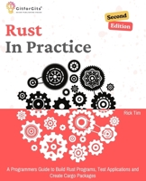 Rust In Practice, Second Edition: A Programmers Guide to Build Rust Programs, Test Applications and Create Cargo Packages 8119177762 Book Cover