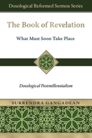 The Book of Revelation: What Must Soon Take Place: Doxological Postmillennialism 1965685455 Book Cover