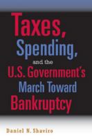 Taxes, Spending, and the U.S. Government's March Towards Bankruptcy 0521689589 Book Cover