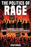 The Politics of Rage: The Rise of the Far Right-And the Battle to Save Democracy Sean 1807041468 Book Cover