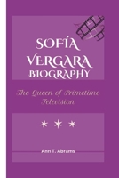 SOFÍA VERGARA BIOGRAPHY: The Queen of Primetime Television B0DYVJMWGC Book Cover