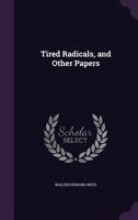 Tired Radicals, and Other Papers 1357612117 Book Cover