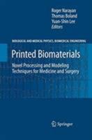 Printed Biomaterials: Novel Processing and Modeling Techniques for Medicine and Surgery (Biological and Medical Physics, Biomedical Engineering) 1493939114 Book Cover