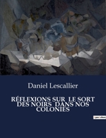 Réflexions Sur Le Sort Des Noirs Dans Nos Colonies (French Edition) B0CQW38ZY6 Book Cover
