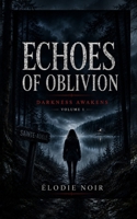 ECHOES OF OBLIVION: Darkness Awakens - Volume 1 B0H6S2PTTD Book Cover