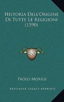 Historia Dell'Origine Di Tutte Le Religioni (1590) 1167026950 Book Cover