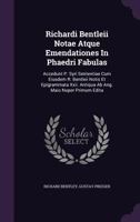 Richardi Bentleii Notae Atque Emendationes In Phaedri Fabulas: Accedunt P. Syri Sententiae Cum Eiusdem R. Bentleii Notis Et Epigrammata Xxii. Antiqua Ab Ang. Maio Nuper Primum Edita... 134067503X Book Cover