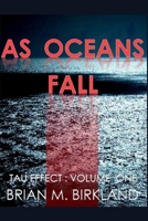 As Oceans Fall: Tau Effect: Volume One 1704840856 Book Cover