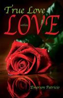 True Love Within Love: Memoirs of a Teenage Heart 1604943742 Book Cover