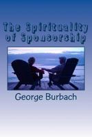 The Spirituality of Sponsorship: What is involved in being a sponsor 1477659765 Book Cover