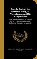 Orderly Book of the Northern Army, at Ticonderoga and Mt. Independence: From October 17th, 1776, to January 8th, 1777, With Biographical and Explanatory Notes, and an Appendix 1371967539 Book Cover