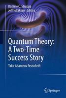 Quantum Theory: A Two-Time Success Story: Yakir Aharonov Festschrift 8847052165 Book Cover