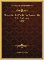 Notice Sur La Vie Et Les Travaux De P. A. Dufrenoy (1860) 116021025X Book Cover