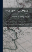 Westpatagonien: Die Patagonischen Kordilleren Und Ihre Randgebiete. Auf Eigene Reisen Gegründete Landschaftsdarstellung, Verbunden Mit 1017403864 Book Cover