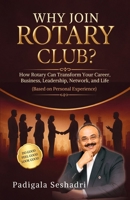 WHY JOIN ROTARY CLUB?: How Rotary Can Transform Your Career, Business, Leadership, Network, and Life (Based on Personal Experience) 9376020464 Book Cover
