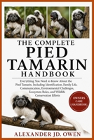 THE COMPLETE PIED TAMARIN HANDBOOK: Everything You Need to Know About the Pied Tamarin, Including Identification, Family Life, Communication, ... Roles, and Wildlife Conservation Efforts B0H6T2T2NM Book Cover