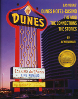 The Dunes Hotel and Casino: The Mob, the connections, the stories: The Mob, the connections, the stories 1634243846 Book Cover